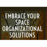 Embrace Your Space Organizational Solutions